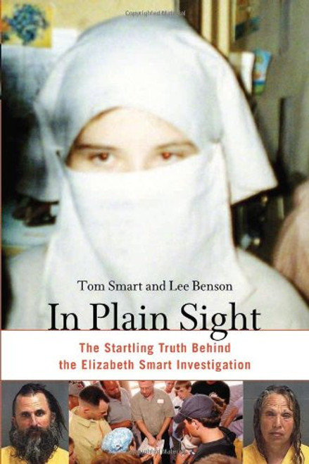 In Plain Sight: The Startling Truth Behind the Elizabeth Smart Investigation