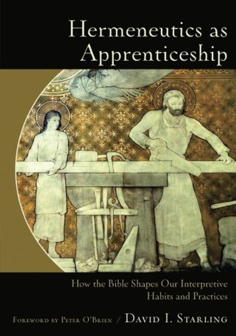 Hermeneutics as Apprenticeship: How the Bible Shapes Our Interpretive Habits and Practices