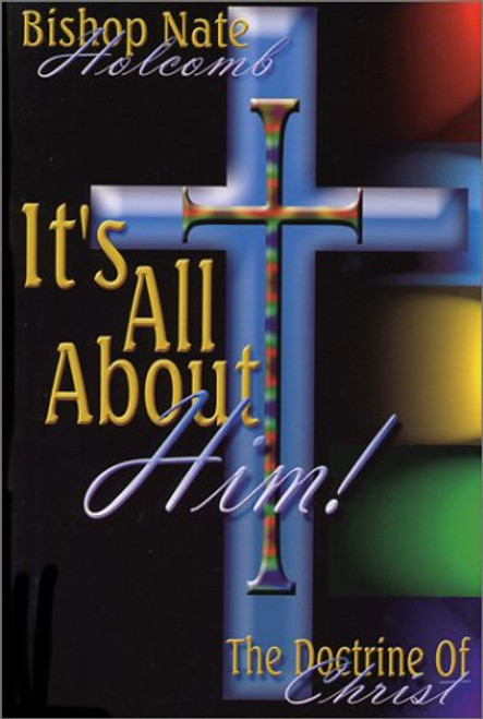 It's All About Him: The Doctrine of Christ