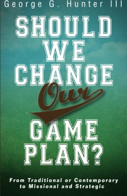 Should We Change Our Game Plan?: From Traditional or Contemporary to Missional and Strategic