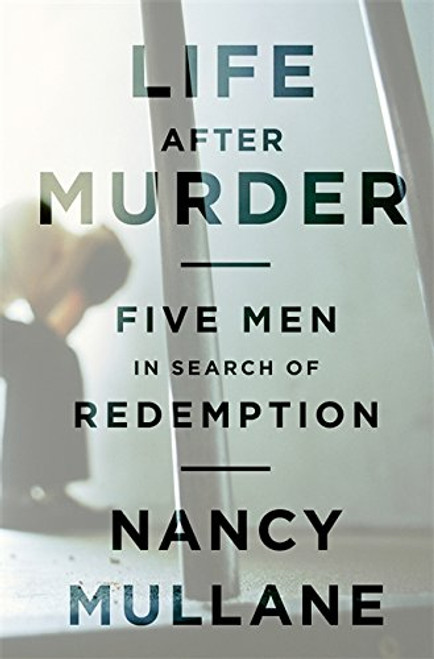 Life After Murder: Five Men in Search of Redemption