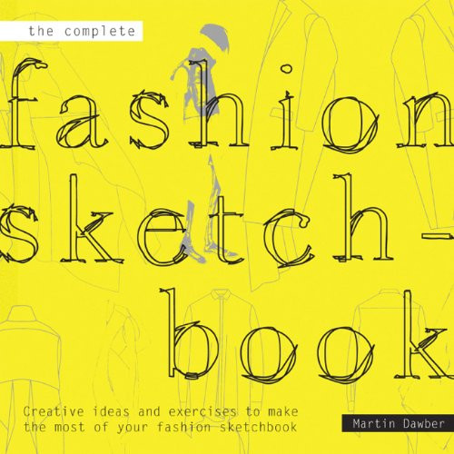 The Complete Fashion Sketchbook: Creative Ideas and Exercises to Make the Most of Your Fashion Sketchbook