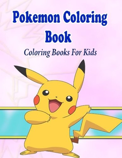Pokemon Coloring Book For Kids: Coloring Pages for Kids (Kids Coloring Books)