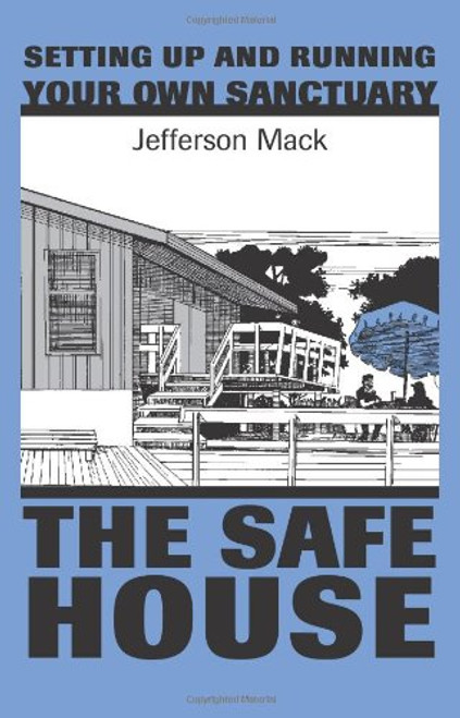 The Safe House: Setting Up & Running Your Own Sanctuary