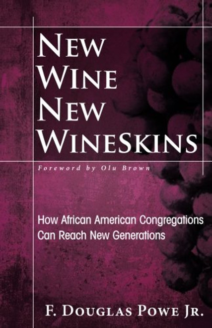 New Wine, New Wineskins: How African American Congregations Can Reach New Generations