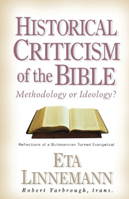 Historical Criticism of the Bible: Methodology or Ideology: Reflections of a Bultmannian Turned Evangelical