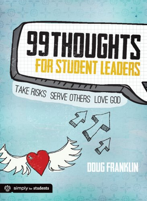 99 Thoughts for Student Leaders: Take Risks.  Serve Others.  Love God.