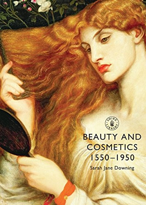 Beauty and Cosmetics 15501950 (Shire Library)