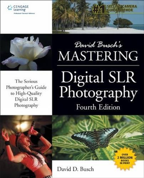 David Busch's Mastering Digital SLR Photography, Fourth Edition