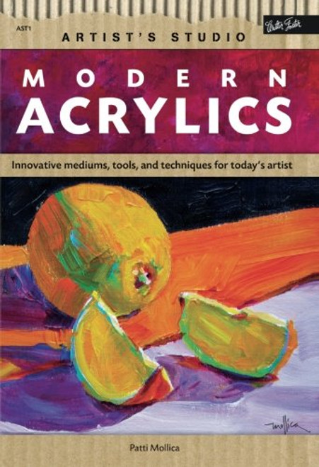 Modern Acrylics: Innovative mediums, tools, and techniques for today's artist (Artist's Studio)