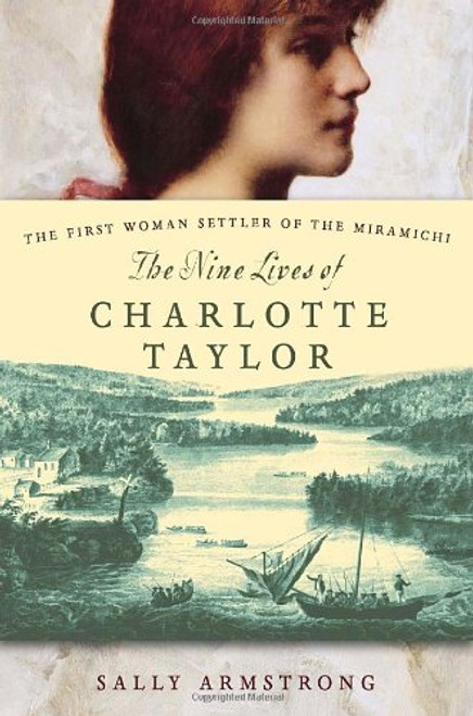 The Nine Lives of Charlotte Taylor: The First Woman Settler of the Miramichi