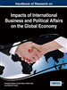Handbook of Research on Impacts of International Business and Political Affairs on the Global Economy