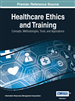 Healthcare Ethics and Training: Concepts, Methodologies, Tools, and Applications