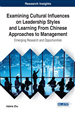 Examining Cultural Influences on Leadership Styles and Learning From Chinese Approaches to Management: Emerging Research and Opportunities