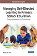 Managing Self-Directed Learning in Primary School Education: Emerging Research and Opportunities