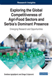 Exploring the Global Competitiveness of Agri-Food Sectors and Serbia's Dominant Presence: Emerging Research and Opportunities