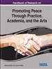 Handbook of Research on Promoting Peace Through Practice, Academia, and the Arts