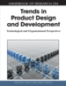 Handbook of Research on Trends in Product Design and Development: Technological and Organizational Perspectives