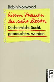 Cover of: Wenn Frauen zu sehr lieben. Die heimliche Sucht, gebraucht zu werden.