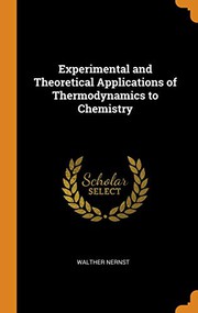 Cover of: Experimental and Theoretical Applications of Thermodynamics to Chemistry