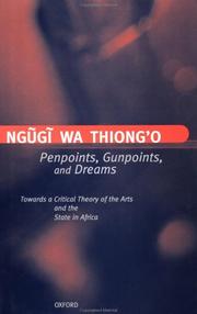 Cover of: Penpoints, gunpoints, and dreams by Ngũgĩ wa Thiongʼo, Ngũgĩ wa Thiongʼo