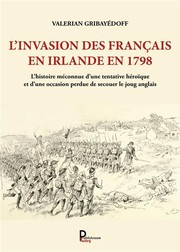 Cover of: L'invasion des Français en Irlande en 1798: L'histoire méconnue d'une tentative héroïque et d'une occasion perdue de secouer le joug anglais