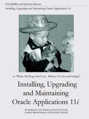 Cover of: Installing, Upgrading and Maintaining Oracle Applications 11i (or, When Old Dogs Herd Cats - Release 11i Care and Feeding)