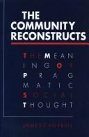 Cover of: community reconstructs: the meaning of pragmatic social thought