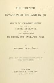 Cover of: The French invasion of Ireland in '98.: Leaves of unwritten history that tell of an heroic endeavor and a lost opportunity to throw off England's yoke.