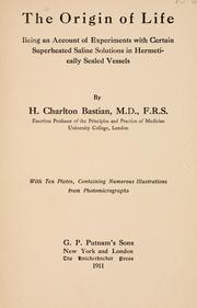 Cover of: The origin of life; being an account of experiments with certain superheated saline solutions in hermetically sealed vessels