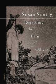 Regarding the pain of others by Susan Sontag