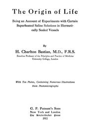 Cover of: The origin of life: being an account of experiments with certain superheated saline solutions in hermetically sealed vessels