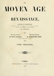 Cover of: moyen äge et la renaissance, histoire et description des moeurs et usages, du commerce et de l'industrie, des sciences, des arts, des littératures et des beaux-arts en Europe.: Direction littéraire de Paul Lacroix, direction artistiques de Ferdinand Séré.  Dessins fac-similé par A. Rivaud.