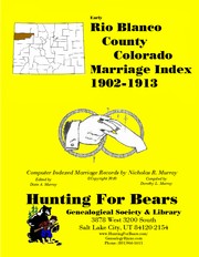 Rio Blanco County Colorado Marriage Index 1902-1913 by Patrick Vernon Murray, Dixie Owens Murray