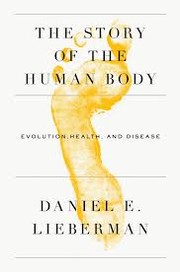 The Story of the Human Body by Daniel E. Lieberman