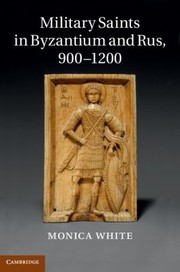 Cover of: Military Saints In Byzantium And Rus 9001200 by Monica White