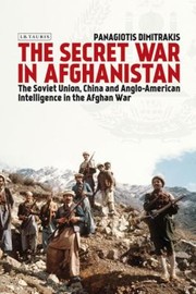 Cover of: The Secret War In Afghanistan The Soviet Union China And The Role Of Angloamerican Intelligence by Panagits Dmtraks