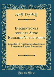 Cover of: Inscriptiones Atticae Anno Euclidis Vetustiores: Consilio Et Auctoritate Academiae Litterarum Regiae Borussicae (Classic Reprint) (Latin Edition)