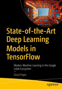 Cover image: State-of-the-Art Deep Learning Models in TensorFlow 9781484273401