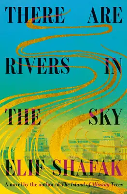 Book Cover for: There Are Rivers in the Sky, Elif Shafak