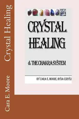 Book Cover for: Crystal Healing & The Chakra System, Cara E. Moore