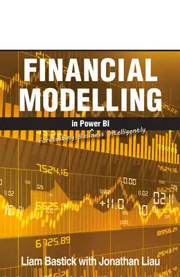 Book Cover for: Financial Modelling in Power Bi: Forecasting Business Intelligently, Jonathan Liau