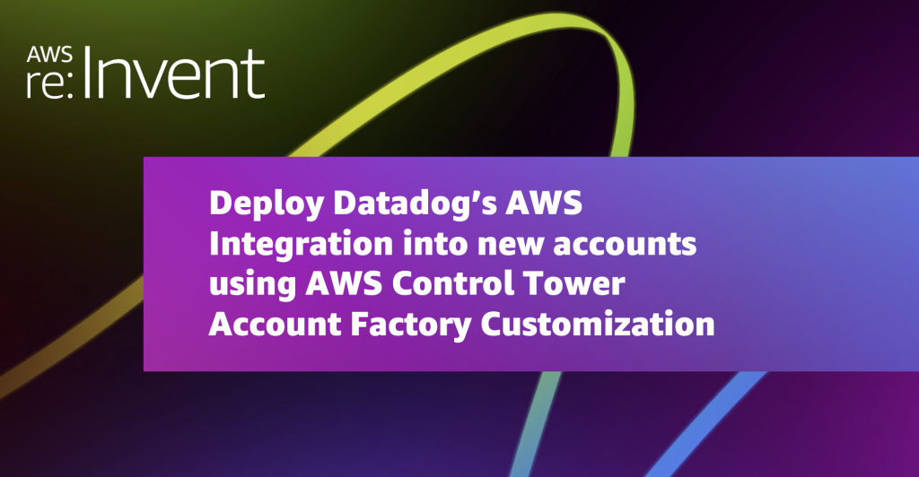 Deploy Datadog’s AWS Integration into new accounts using AWS Control Tower Account Factory Customization