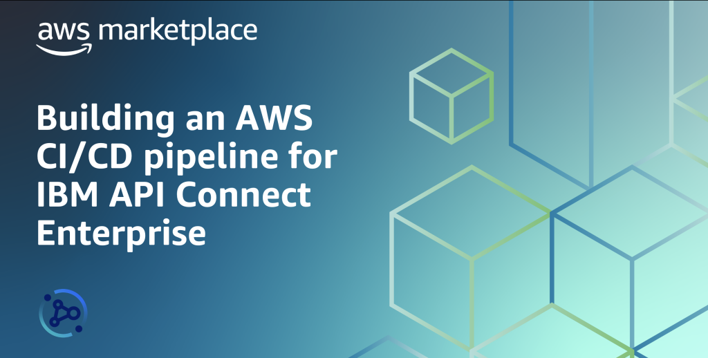 Building an AWS CICD Pipeline for IBM API Connect Enterprise