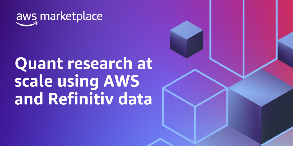 Quant research at scale using AWS and Refinitiv data