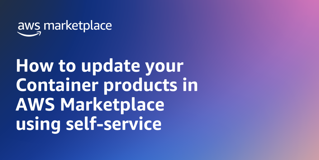 How to update your container products in AWS Marketplace using self-service