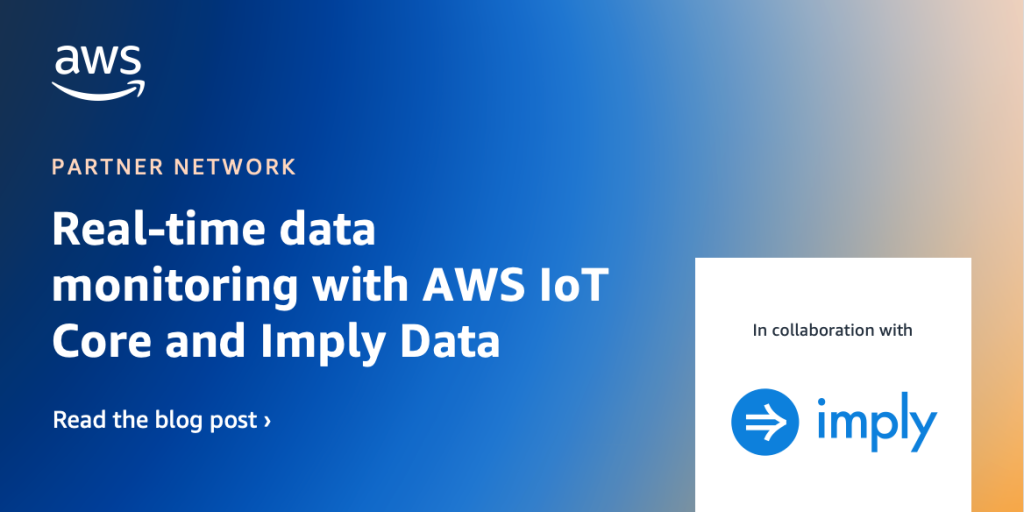 Real-time data monitoring with AWS IoT Core and Imply Data