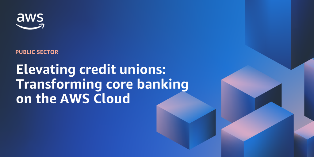 AWS branded background design with text overly that says "Elevating credit unions: Transforming core banking on the AWS Cloud"