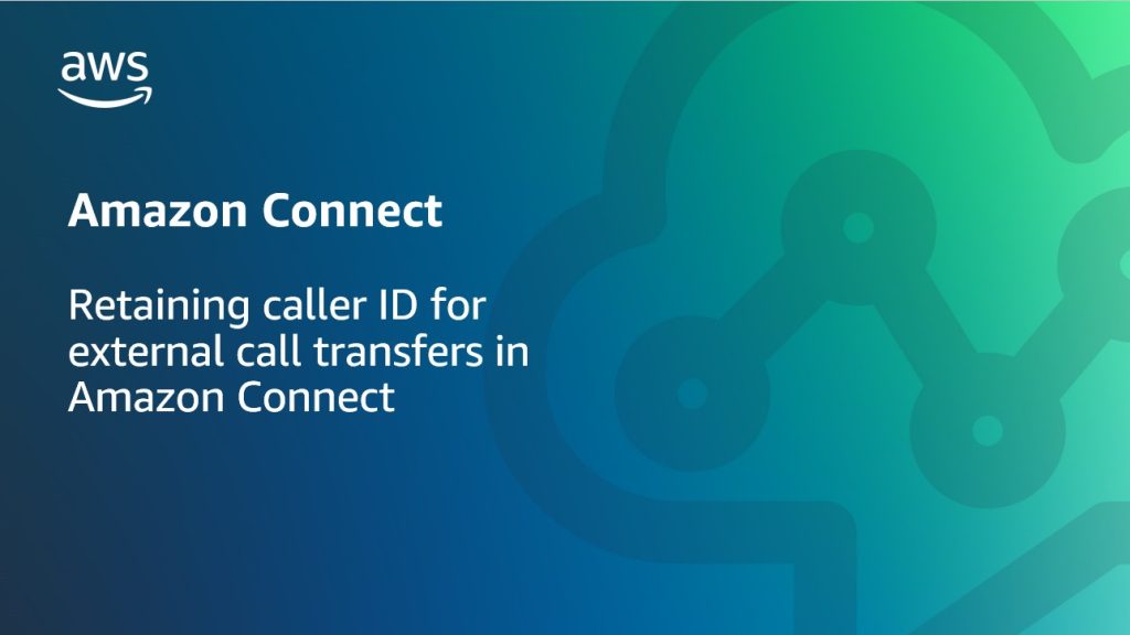 Retaining caller ID for external call transfers in Amazon Connect