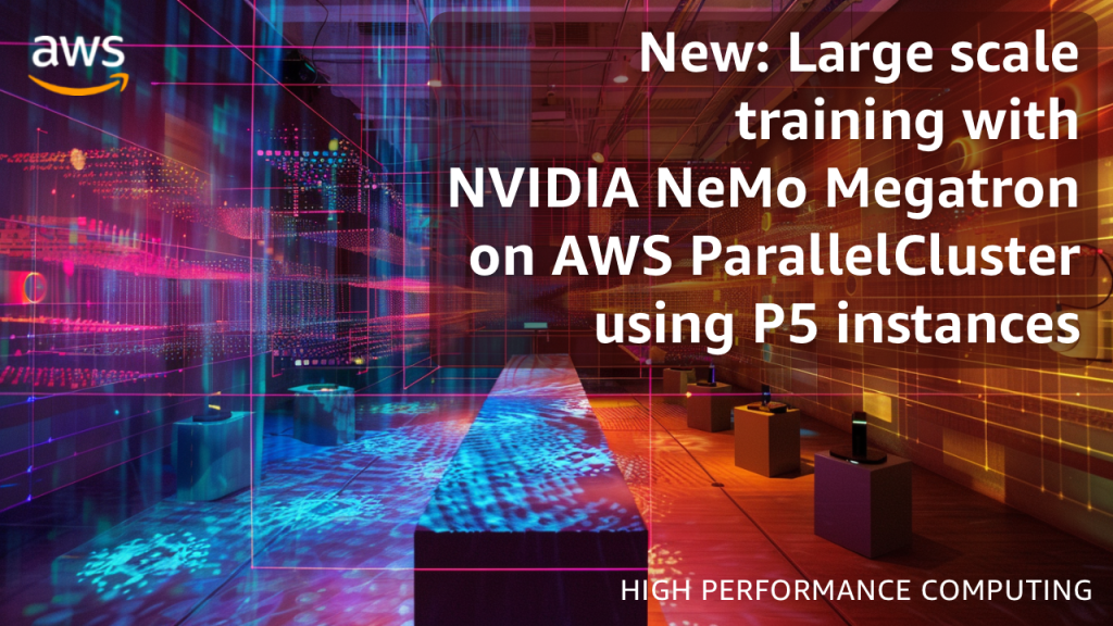 Large scale training with NeMo Megatron on AWS ParallelCluster using P5 instances